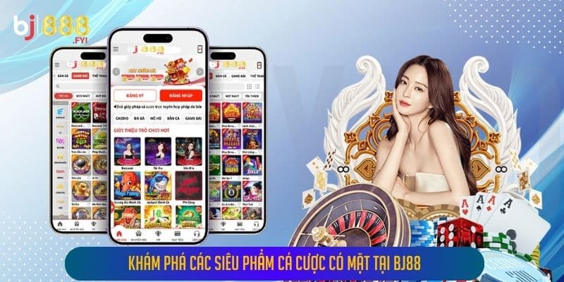 Khám phá các siêu phẩm cá cược có mặt tại Bj88