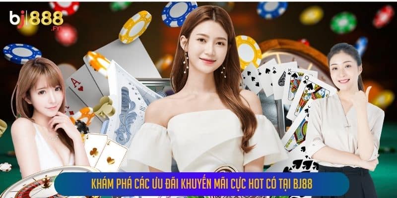 Khám phá các ưu đãi khuyến mãi cực hot có tại Bj88