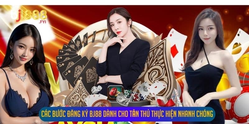 Các bước đăng ký Bj88 dành cho tân thủ thực hiện nhanh chóng