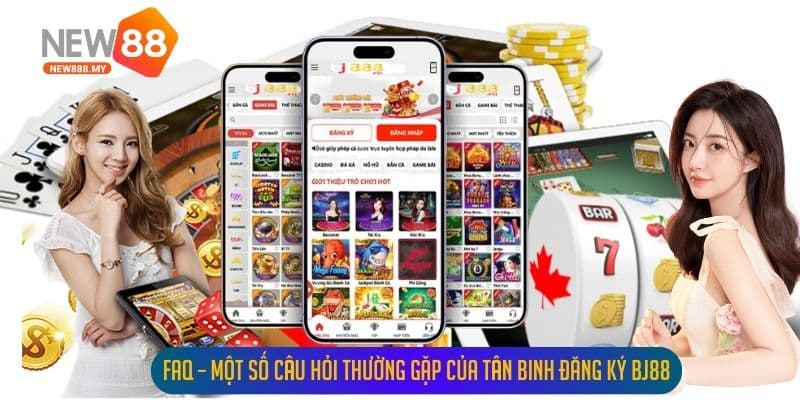 FAQ – Một số câu hỏi thường gặp của tân binh đăng ký Bj88