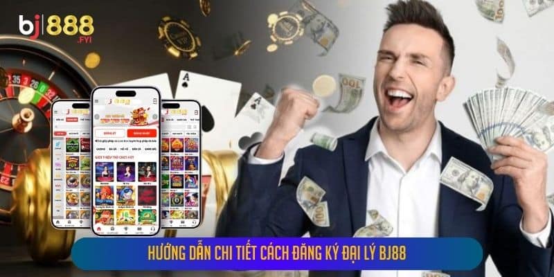 Hướng Dẫn Chi Tiết Cách Đăng Ký Đại Lý Bj88