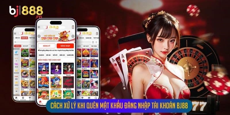 Cách xử lý khi quên mật khẩu đăng nhập tài khoản Bj88