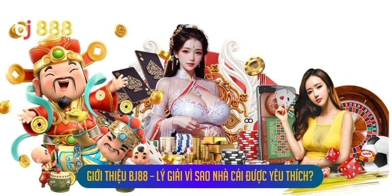 Giới Thiệu Bj88 – Lý Giải Vì Sao Nhà Cái Được Yêu Thích?