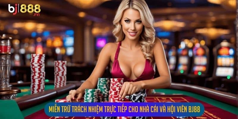 Miễn Trừ Trách Nhiệm Trực Tiếp Cho Nhà Cái Và Hội Viên Bj88