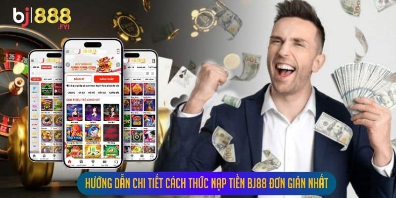 Hướng dẫn chi tiết cách thức nạp tiền Bj88 đơn giản nhất