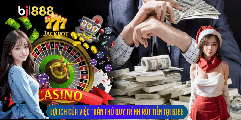 Lợi ích của việc tuân thủ quy trình rút tiền tại Bj88