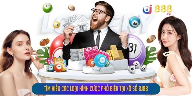 Tìm Hiểu Các Loại Hình Cược Phổ Biến Tại Xổ Số Bj88