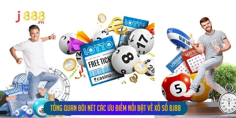 Tổng Quan Đôi Nét Các Ưu Điểm Nổi Bật Về Xổ Số Bj88